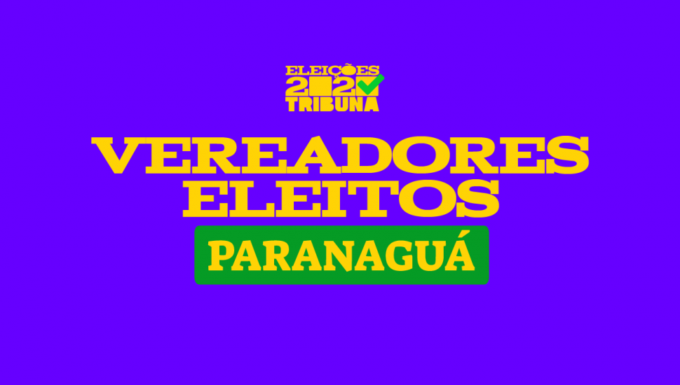 confira os vereadores eleitos em paranaguá nas eleições 2020