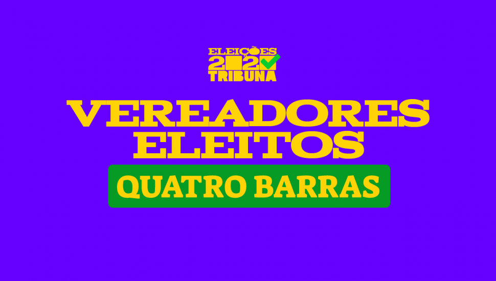 confira os vereadores eleitos em quatro barras nas eleições 2020