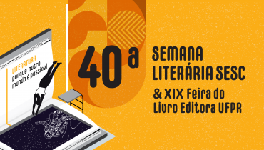 Sesc PR promove a 40ª edição da Semana Literária & XIX Feira do Livro da Editora UFPR