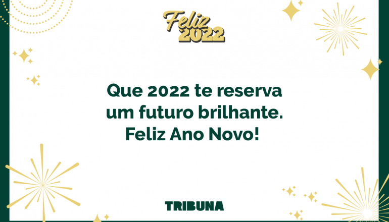 2022 te reserva um futuro brilhante. Feliz Ano Novo! 