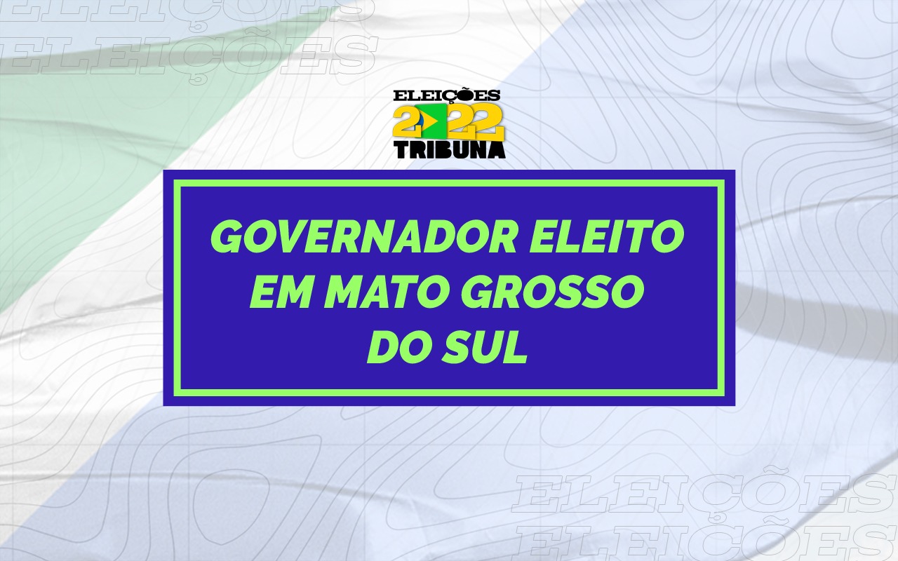 Saiba quem foi o Governador eleito em Mato Grosso do Sul neste 2º turno
