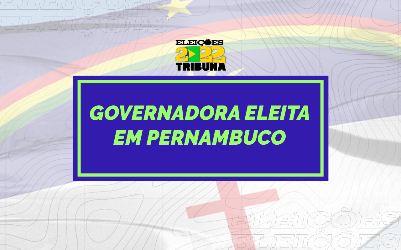 Saiba quem foi a Governadora eleita em Pernambuco neste 2º turno