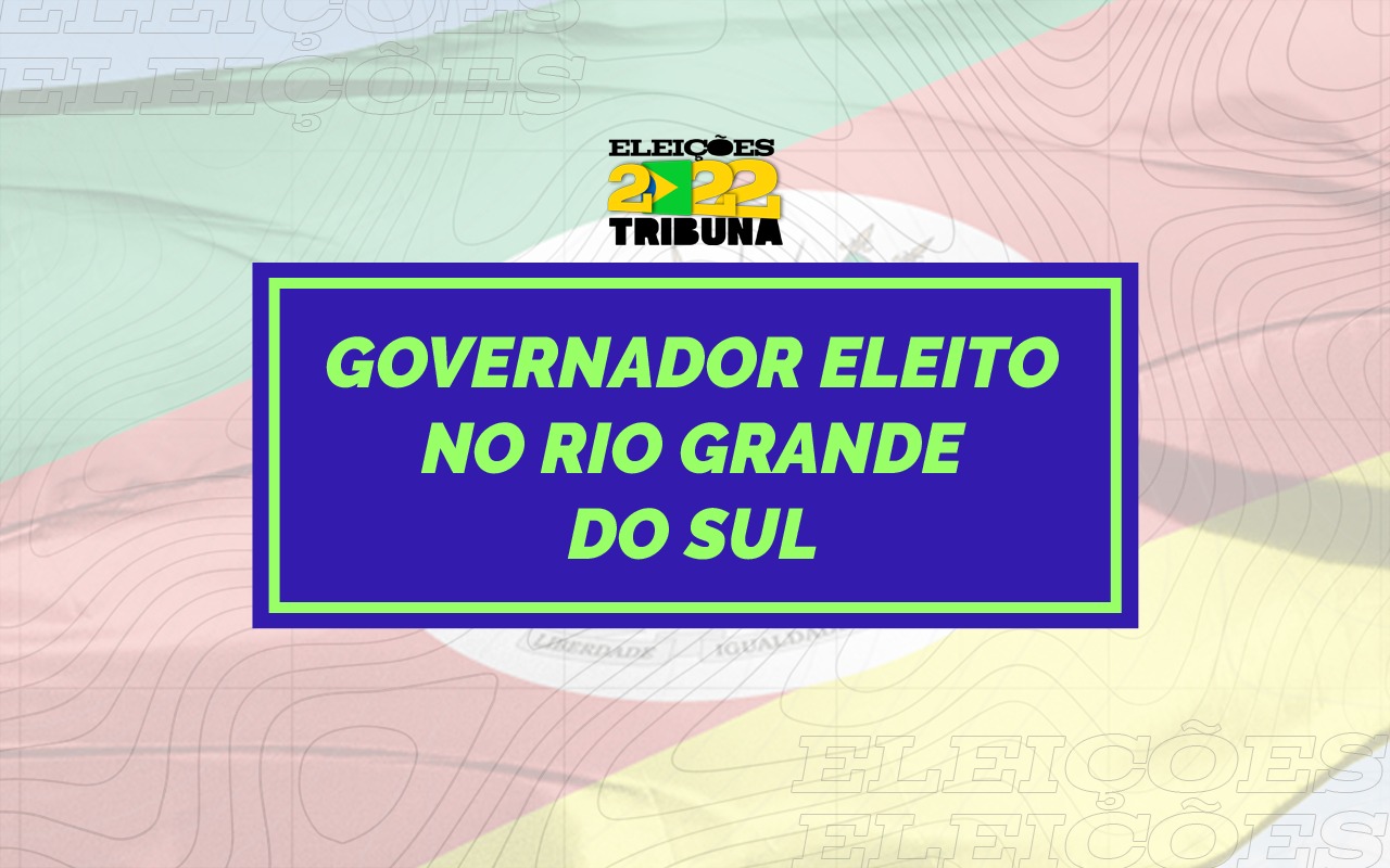 Saiba quem foi o Governador eleito em Rio Grande do Sul