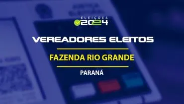 Vereadores eleitos em Fazenda Rio Grande-PR nas Eleições 2024; veja a ...