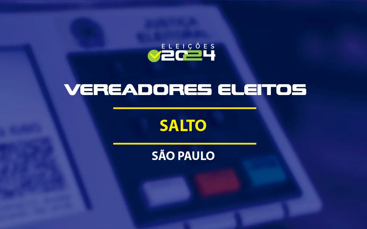 Vereadores eleitos em SaltoSP nas Eleições 2024; veja a lista!