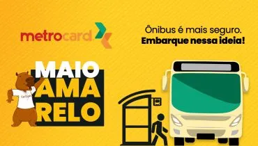Metrocard Maio Amarelo: ônibus é mais seguro. Embarque nessa ideia!