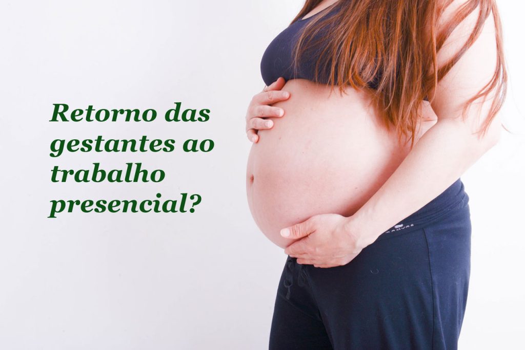 As gestantes já podem retornar ao trabalho presencial?