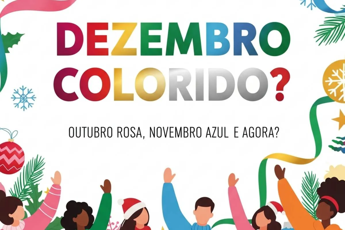 Outubro Rosa, Novembro azul e agora? Dezembro colorido!