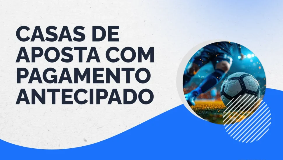 Análise: casas de apostas com Pagamento Antecipado