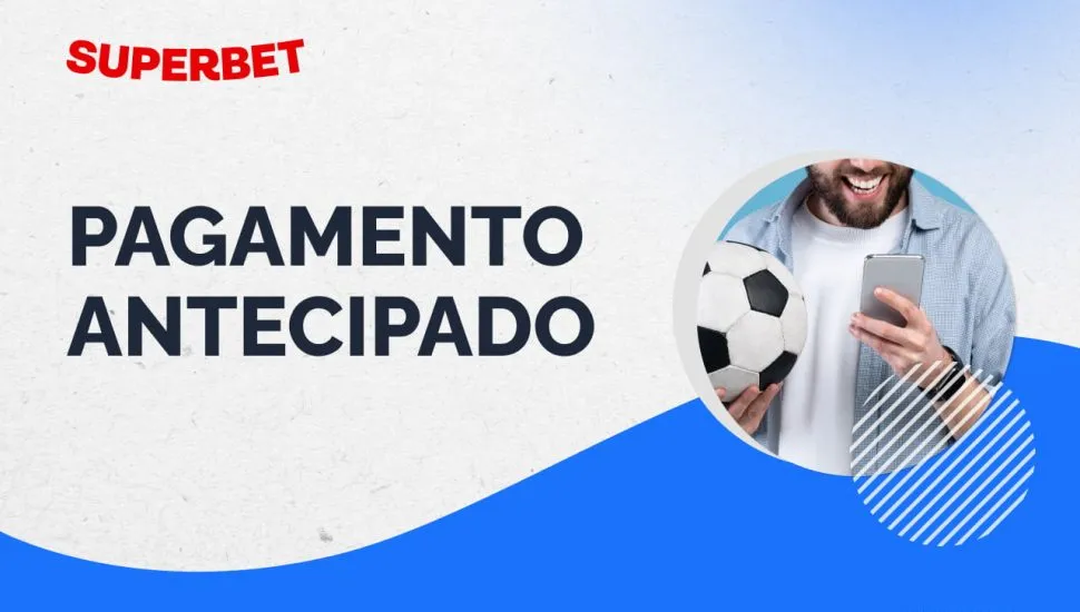 Guia completo sobre o Pagamento Antecipado Superbet
